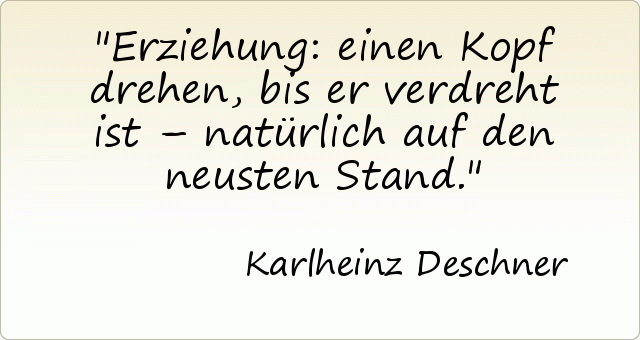 Erziehung: einen Kopf drehen, bis er verdreht ist – natürlich auf den neusten Stand. Erziehung: einen Kopf drehen, bis er verdreht ist – natürlich auf den neusten Stand.