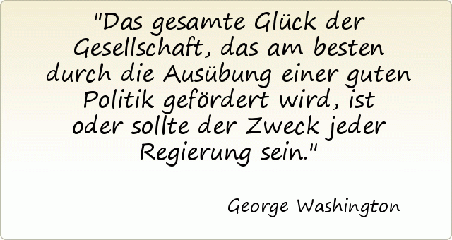 Das gesamte Glück der Gesellschaft, das am besten durch die Ausübung einer guten Politik gefördert wird, ist oder sollte der Zweck jeder Regierung sein. Das gesamte Glück der Gesellschaft, das am besten durch die Ausübung einer guten Politik gefördert wird, ist oder sollte der Zweck jeder Regierung sein.