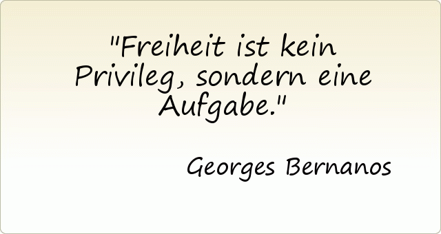 Freiheit ist kein Privileg, sondern eine Aufgabe. Freiheit ist kein Privileg, sondern eine Aufgabe.