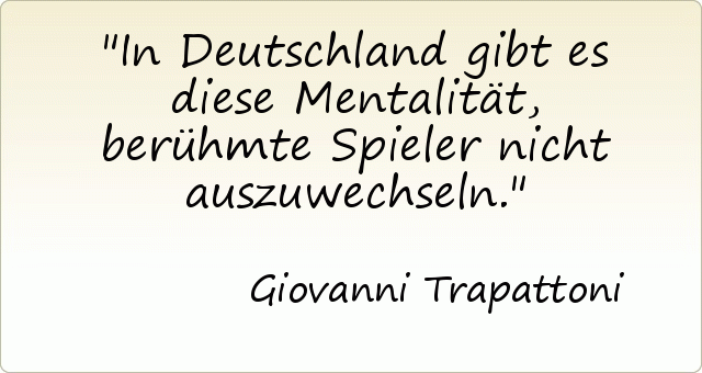 In Deutschland gibt es diese Mentalität, berühmte Spieler nicht auszuwechseln. In Deutschland gibt es diese Mentalität, berühmte Spieler nicht auszuwechseln.