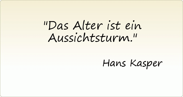 Das Alter ist ein Aussichtsturm. Das Alter ist ein Aussichtsturm.