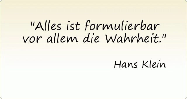 Alles ist formulierbar vor allem die Wahrheit. Alles ist formulierbar vor allem die Wahrheit.