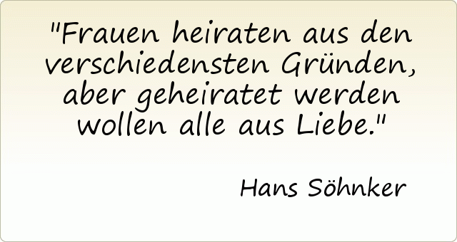 Frauen heiraten aus den verschiedensten Gründen, aber geheiratet werden wollen alle aus Liebe. Frauen heiraten aus den verschiedensten Gründen, aber geheiratet werden wollen alle aus Liebe.