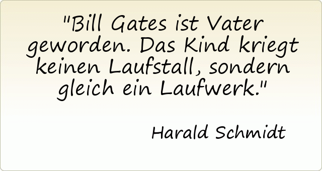 Bill Gates ist Vater geworden. Das Kind kriegt keinen Laufstall, sondern gleich ein Laufwerk. Bill Gates ist Vater geworden. Das Kind kriegt keinen Laufstall, sondern gleich ein Laufwerk.