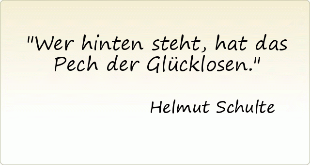 Wer hinten steht, hat das Pech der Glücklosen. Wer hinten steht, hat das Pech der Glücklosen.