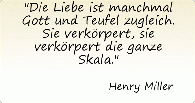 Die Liebe ist manchmal Gott und Teufel zugleich. Sie verkörpert, sie verkörpert die ganze Skala. Die Liebe ist manchmal Gott und Teufel zugleich. Sie verkörpert, sie verkörpert die ganze Skala.