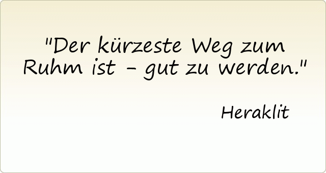 Der kürzeste Weg zum Ruhm ist - gut zu werden. Der kürzeste Weg zum Ruhm ist - gut zu werden.