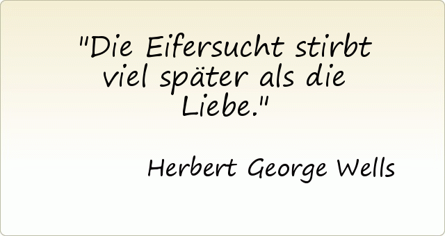 Die Eifersucht stirbt viel später als die Liebe. Die Eifersucht stirbt viel später als die Liebe.