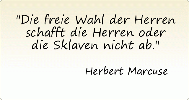 Die freie Wahl der Herren schafft die Herren oder die Sklaven nicht ab. Die freie Wahl der Herren schafft die Herren oder die Sklaven nicht ab.
