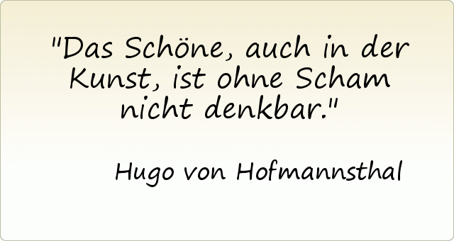 Das Schöne, auch in der Kunst, ist ohne Scham nicht denkbar. Das Schöne, auch in der Kunst, ist ohne Scham nicht denkbar.
