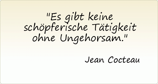 Es gibt keine schöpferische Tätigkeit ohne Ungehorsam. Es gibt keine schöpferische Tätigkeit ohne Ungehorsam.