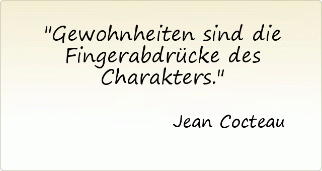 Gewohnheiten sind die Fingerabdrücke des Charakters. Gewohnheiten sind die Fingerabdrücke des Charakters.