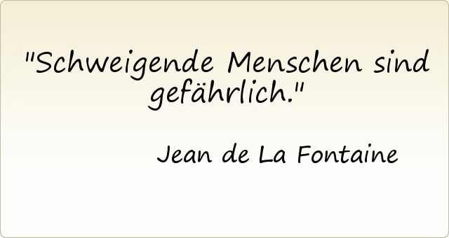 Schweigende Menschen sind gefährlich. Schweigende Menschen sind gefährlich.