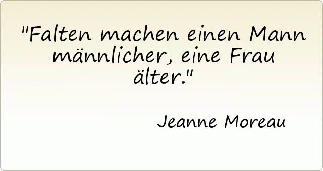 Falten machen einen Mann männlicher, eine Frau älter. Falten machen einen Mann männlicher, eine Frau älter.