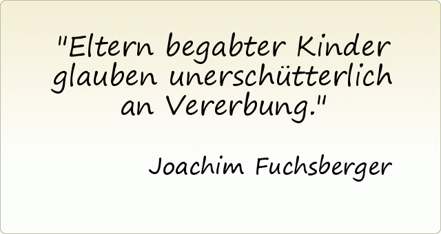 Eltern begabter Kinder glauben unerschütterlich an Vererbung. Eltern begabter Kinder glauben unerschütterlich an Vererbung.
