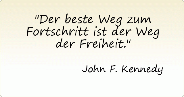 Der beste Weg zum Fortschritt ist der Weg der Freiheit. Der beste Weg zum Fortschritt ist der Weg der Freiheit.