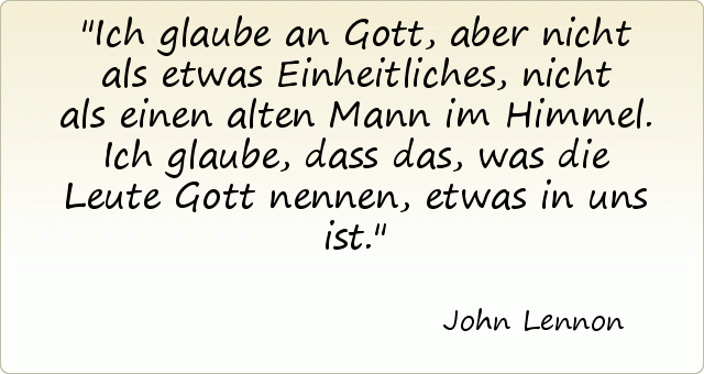 Ich glaube an Gott, aber nicht als etwas Einheitliches, nicht als einen alten Mann im Himmel. Ich glaube, dass das, was die Leute Gott nennen, etwas in uns ist. Ich glaube an Gott, aber nicht als etwas Einheitliches, nicht als einen alten Mann im Himmel. Ich glaube, dass das, was die Leute Gott nennen, etwas in uns ist.
