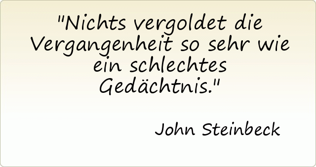 Nichts vergoldet die Vergangenheit so sehr wie ein schlechtes Gedächtnis. Nichts vergoldet die Vergangenheit so sehr wie ein schlechtes Gedächtnis.