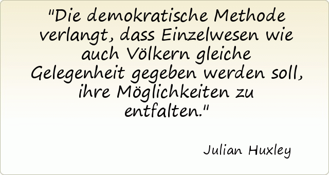 Die demokratische Methode verlangt, dass Einzelwesen wie auch Völkern gleiche Gelegenheit gegeben werden soll, ihre Möglichkeiten zu entfalten . Die demokratische Methode verlangt, dass Einzelwesen wie auch Völkern gleiche Gelegenheit gegeben werden soll, ihre Möglichkeiten zu entfalten .