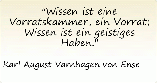 Wissen ist eine Vorratskammer, ein Vorrat; Wissen ist ein geistiges Haben. Wissen ist eine Vorratskammer, ein Vorrat; Wissen ist ein geistiges Haben.