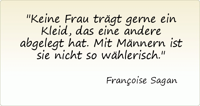 Keine Frau trägt gerne ein Kleid, das eine andere abgelegt hat. Mit Männern ist sie nicht so wählerisch. Keine Frau trägt gerne ein Kleid, das eine andere abgelegt hat. Mit Männern ist sie nicht so wählerisch.