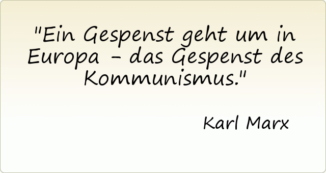 Ein Gespenst geht um in Europa - das Gespenst des Kommunismus. Ein Gespenst geht um in Europa - das Gespenst des Kommunismus.