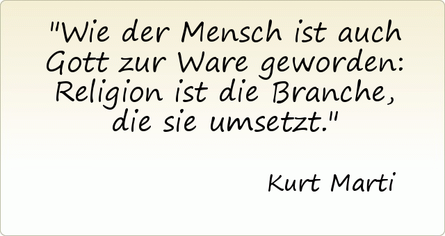 Wie der Mensch ist auch Gott zur Ware geworden: Religion ist die Branche, die sie umsetzt. Wie der Mensch ist auch Gott zur Ware geworden: Religion ist die Branche, die sie umsetzt.