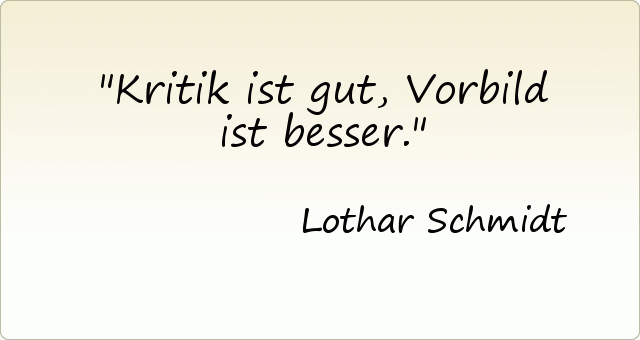 Kritik ist gut, Vorbild ist besser. Kritik ist gut, Vorbild ist besser.