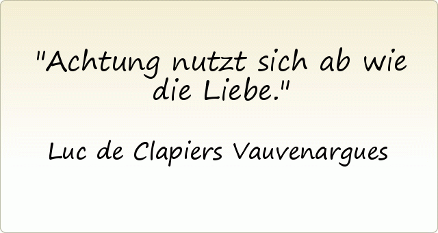 Achtung nutzt sich ab wie die Liebe. Achtung nutzt sich ab wie die Liebe.