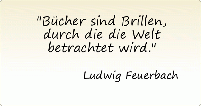 Bücher sind Brillen, durch die die Welt betrachtet wird. Bücher sind Brillen, durch die die Welt betrachtet wird.