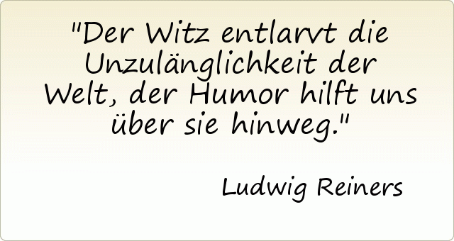 Der Witz entlarvt die Unzulänglichkeit der Welt, der Humor hilft uns über sie hinweg. Der Witz entlarvt die Unzulänglichkeit der Welt, der Humor hilft uns über sie hinweg.