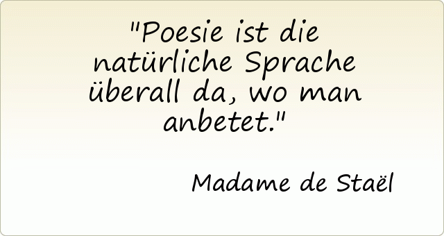 Poesie ist die natürliche Sprache überall da, wo man anbetet. Poesie ist die natürliche Sprache überall da, wo man anbetet.
