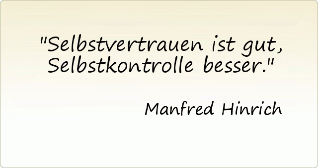 Selbstvertrauen ist gut, Selbstkontrolle besser. Selbstvertrauen ist gut, Selbstkontrolle besser.
