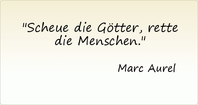 Scheue die Götter, rette die Menschen. Scheue die Götter, rette die Menschen.
