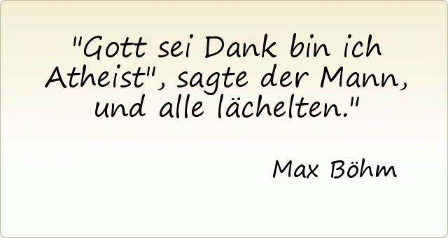 Gott sei Dank bin ich Atheist", sagte der Mann, und alle lächelten. Gott sei Dank bin ich Atheist", sagte der Mann, und alle lächelten.