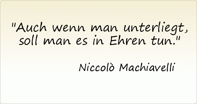 Auch wenn man unterliegt, soll man es in Ehren tun. Auch wenn man unterliegt, soll man es in Ehren tun.