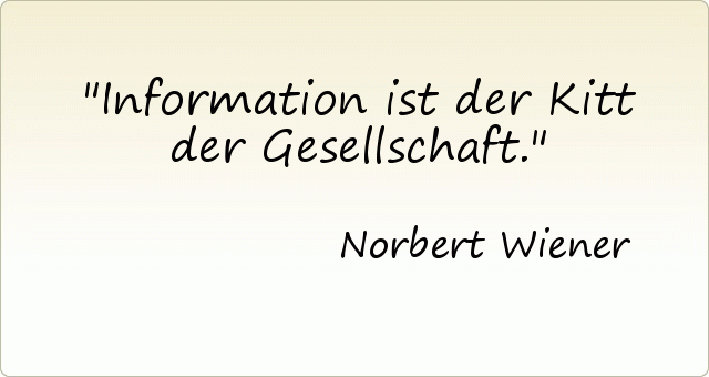 Information ist der Kitt der Gesellschaft. Information ist der Kitt der Gesellschaft.