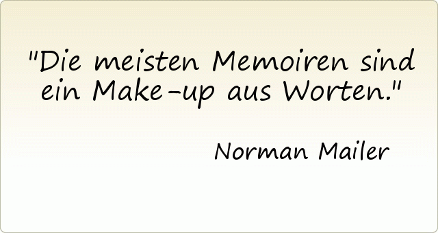 Die meisten Memoiren sind ein Make-up aus Worten. Die meisten Memoiren sind ein Make-up aus Worten.