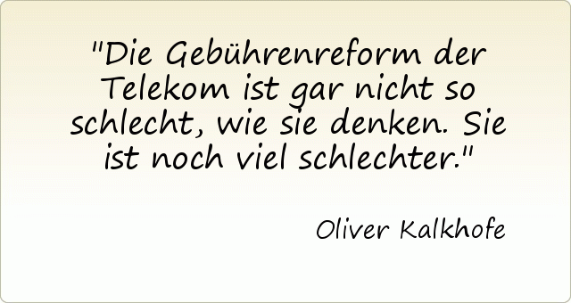 Die Gebührenreform der Telekom ist gar nicht so schlecht, wie sie denken. Sie ist noch viel schlechter. Die Gebührenreform der Telekom ist gar nicht so schlecht, wie sie denken. Sie ist noch viel schlechter.