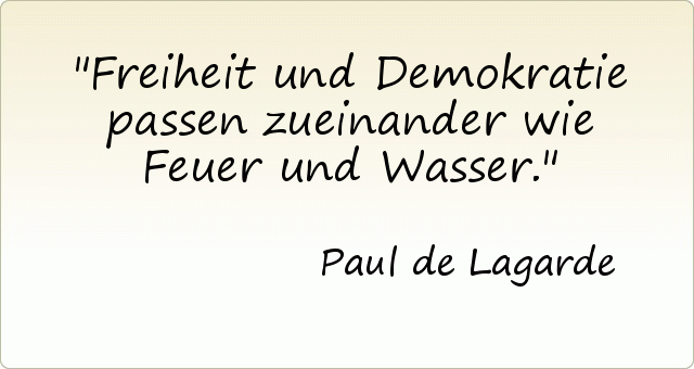 Freiheit und Demokratie passen zueinander wie Feuer und Wasser. Freiheit und Demokratie passen zueinander wie Feuer und Wasser.
