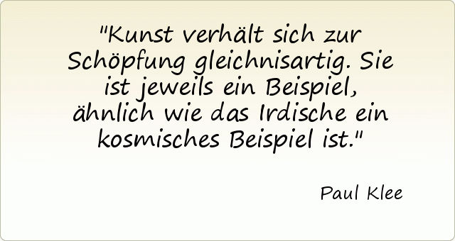 Kunst verhält sich zur Schöpfung gleichnisartig. Sie ist jeweils ein Beispiel, ähnlich wie das Irdische ein kosmisches Beispiel ist. Kunst verhält sich zur Schöpfung gleichnisartig. Sie ist jeweils ein Beispiel, ähnlich wie das Irdische ein kosmisches Beispiel ist.