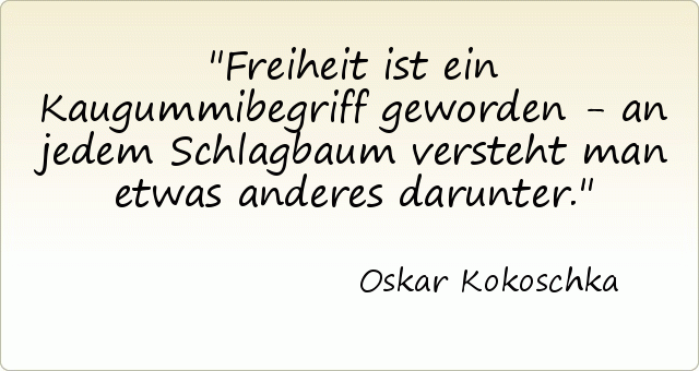 Freiheit ist ein Kaugummibegriff geworden - an jedem Schlagbaum versteht man etwas anderes darunter. Freiheit ist ein Kaugummibegriff geworden - an jedem Schlagbaum versteht man etwas anderes darunter.