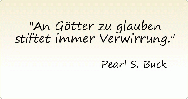 An Götter zu glauben stiftet immer Verwirrung. An Götter zu glauben stiftet immer Verwirrung.