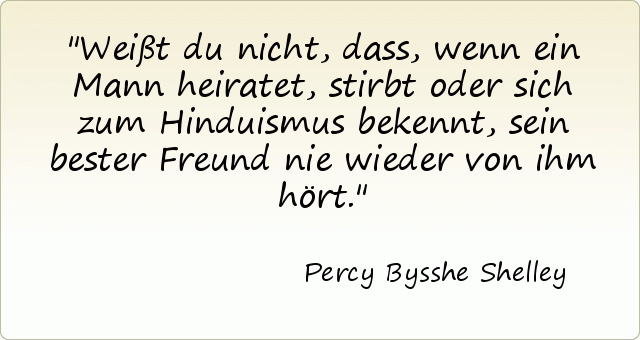 Weißt du nicht, dass, wenn ein Mann heiratet, stirbt oder sich zum Hinduismus bekennt, sein bester Freund nie wieder von ihm hört. Weißt du nicht, dass, wenn ein Mann heiratet, stirbt oder sich zum Hinduismus bekennt, sein bester Freund nie wieder von ihm hört.