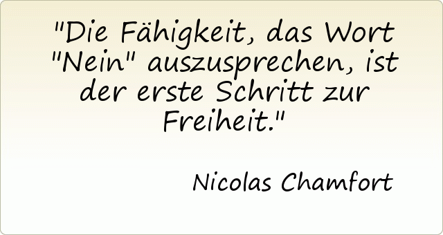 Die Fähigkeit, das Wort "Nein" auszusprechen, ist der erste Schritt zur Freiheit. Die Fähigkeit, das Wort "Nein" auszusprechen, ist der erste Schritt zur Freiheit.