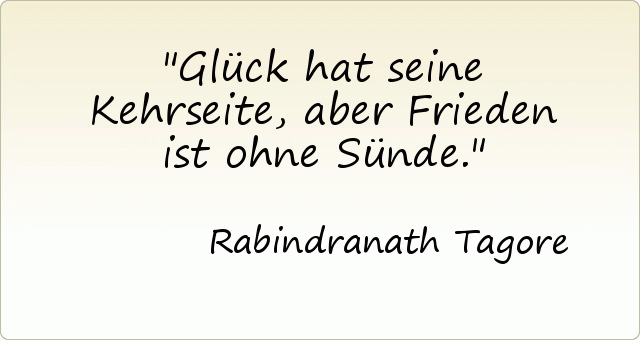 Glück hat seine Kehrseite, aber Frieden ist ohne Sünde. Glück hat seine Kehrseite, aber Frieden ist ohne Sünde.