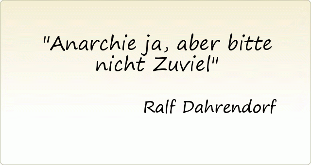 Anarchie ja, aber bitte nicht Zuviel Anarchie ja, aber bitte nicht Zuviel