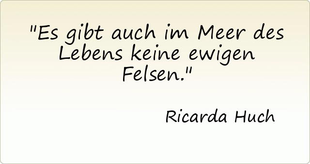 Es gibt auch im Meer des Lebens keine ewigen Felsen. Es gibt auch im Meer des Lebens keine ewigen Felsen.