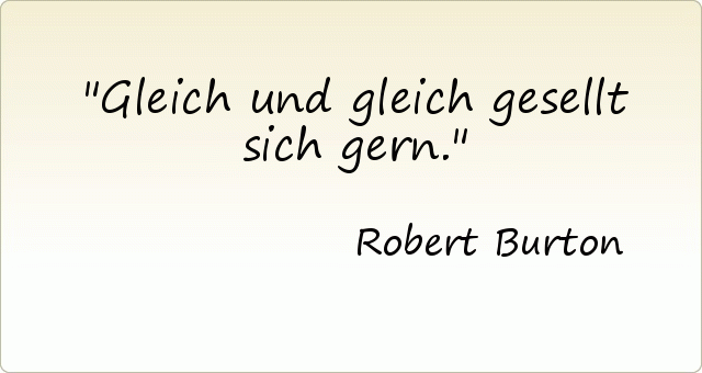 Gleich und gleich gesellt sich gern. Gleich und gleich gesellt sich gern.