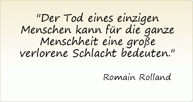 Der Tod eines einzigen Menschen kann für die ganze Menschheit eine große verlorene Schlacht bedeuten. Der Tod eines einzigen Menschen kann für die ganze Menschheit eine große verlorene Schlacht bedeuten.